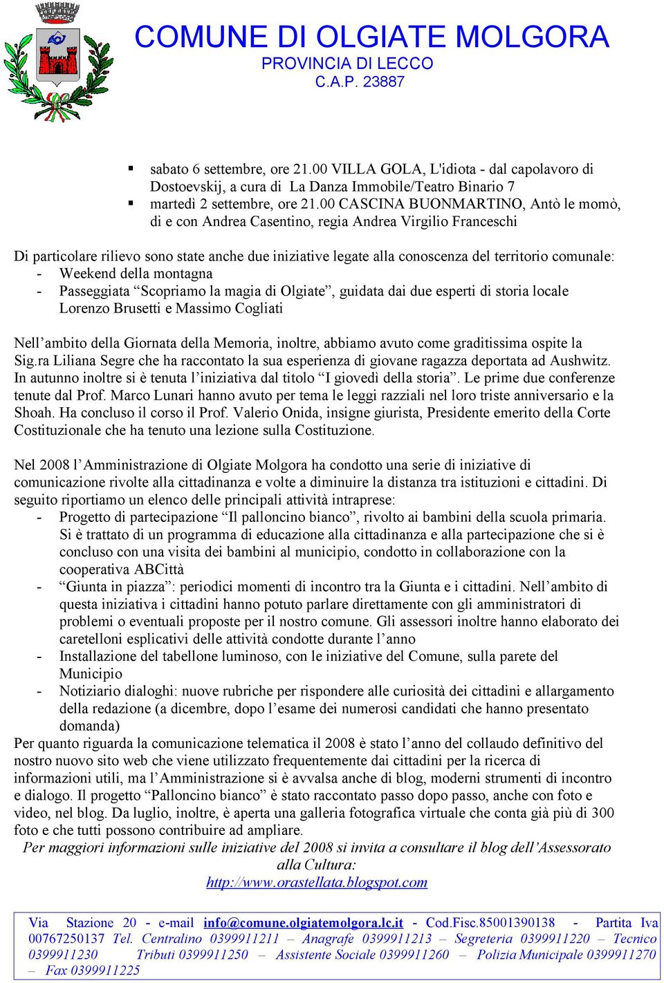 comunale: - Weekend della montagna - Passeggiata Scopriamo la magia di Olgiate, guidata dai due esperti di storia locale Lorenzo Brusetti e Massimo Cogliati Nell ambito della Giornata della Memoria,