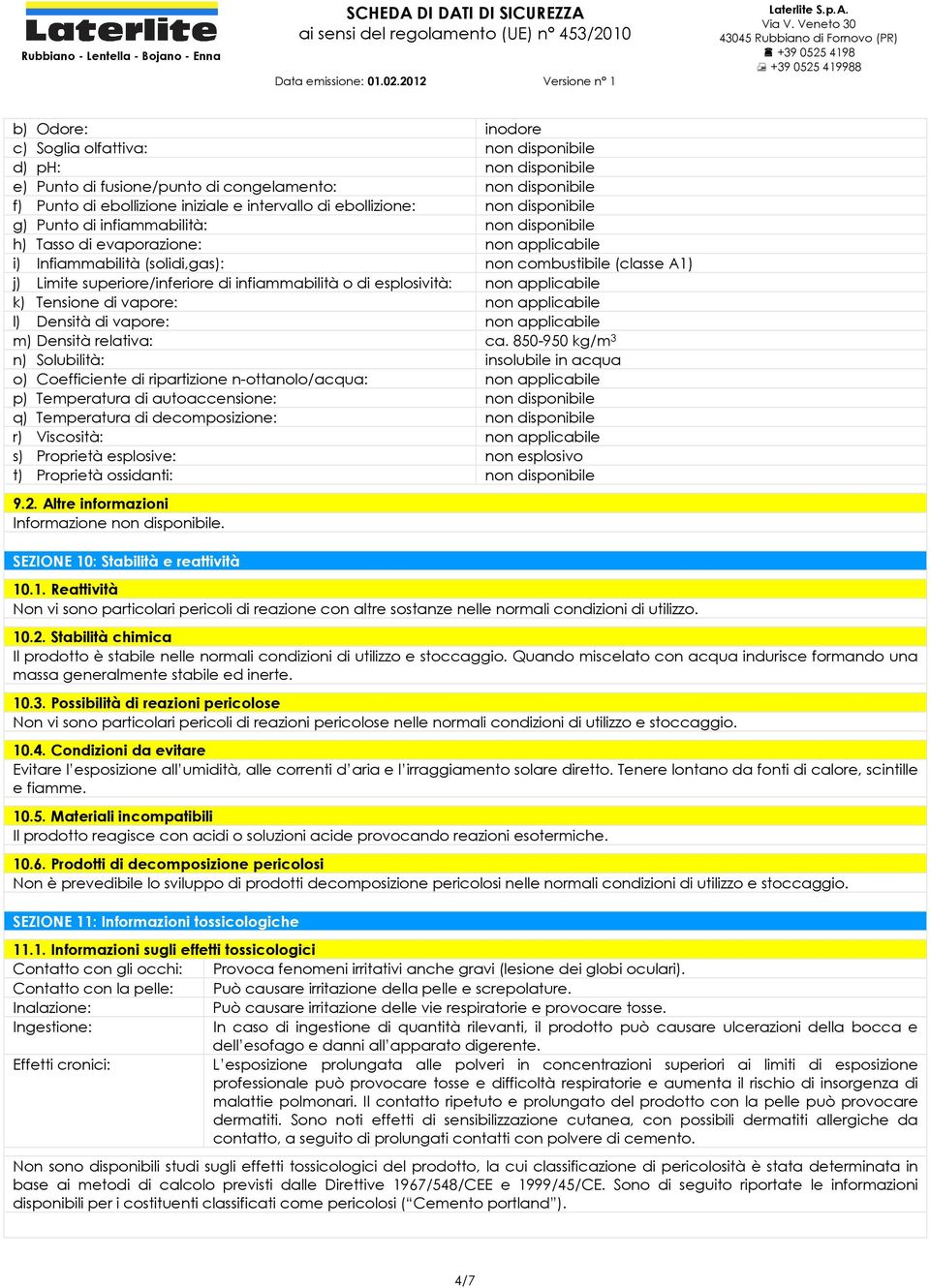 infiammabilità o di esplosività: non applicabile k) Tensione di vapore: non applicabile l) Densità di vapore: non applicabile m) Densità relativa: ca.