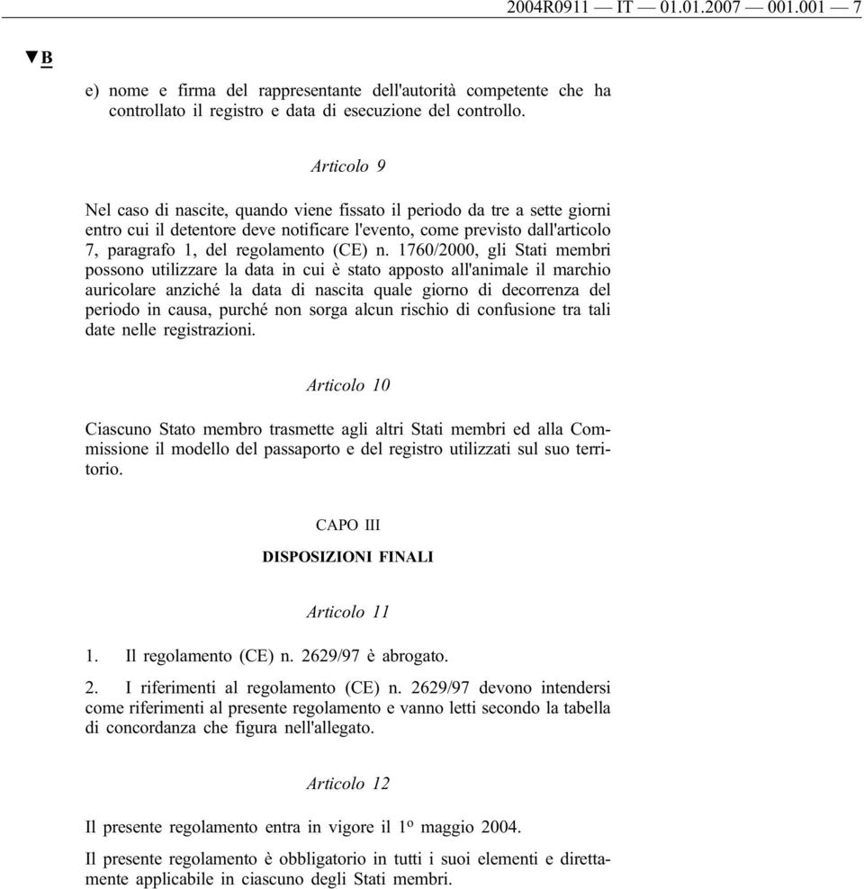 n. 1760/2000, gli Stati membri possono utilizzare la data in cui è stato apposto all'animale il marchio auricolare anziché la data di nascita quale giorno di decorrenza del periodo in causa, purché