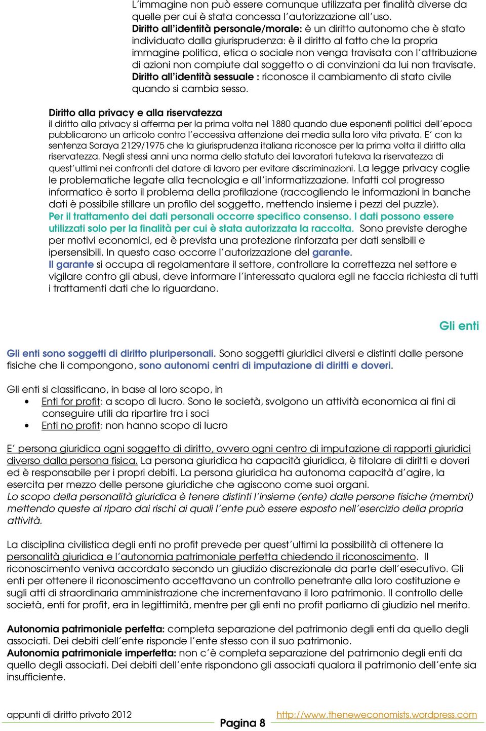 con l attribuzione di azioni non compiute dal soggetto o di convinzioni da lui non travisate. Diritto all identità sessuale : riconosce il cambiamento di stato civile quando si cambia sesso.