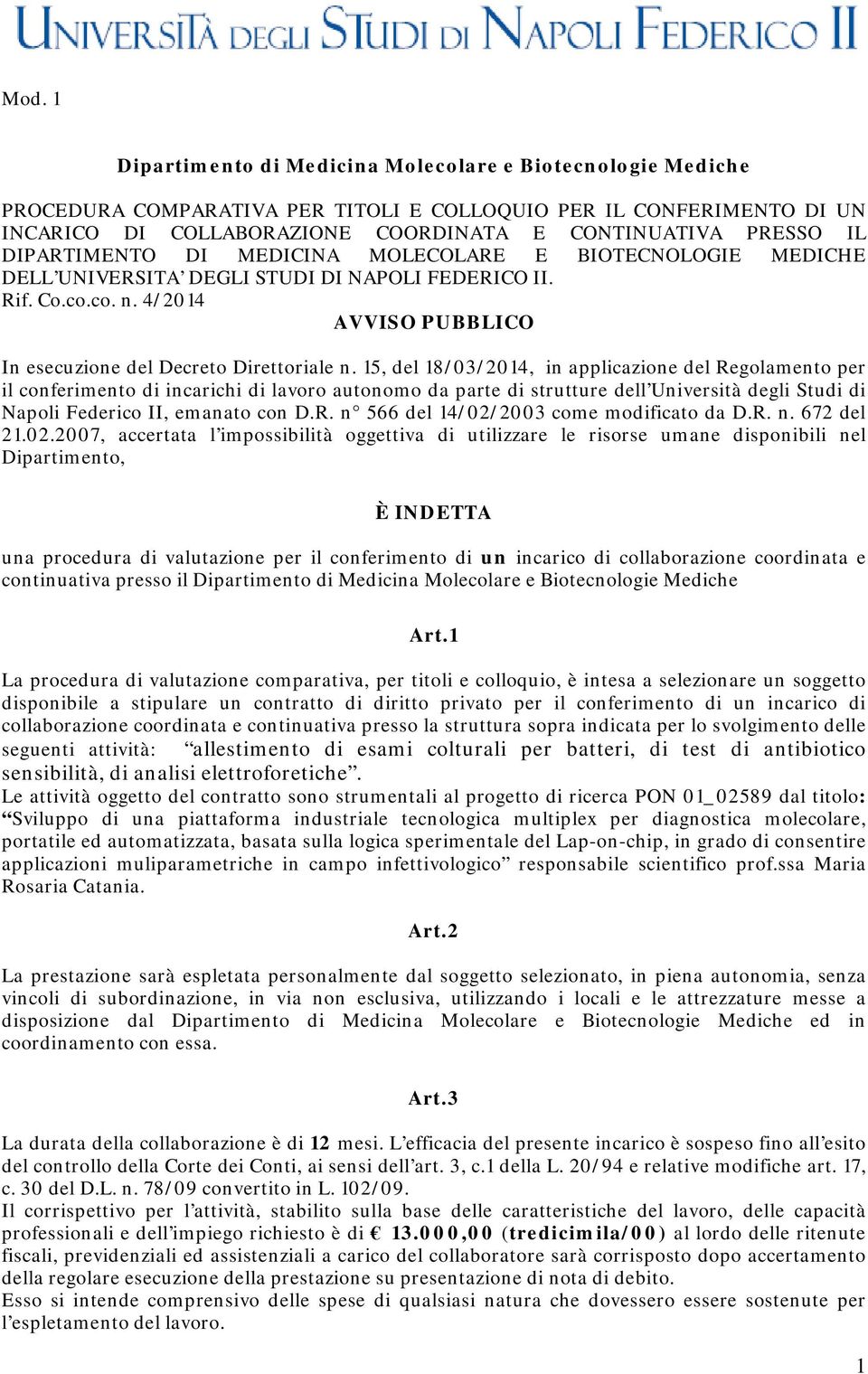 15, del 18/03/2014, in applicazione del Regolamento per il conferimento di incarichi di lavoro autonomo da parte di strutture dell Università degli Studi di Napoli Federico II, emanato con D.R. n 566 del 14/02/2003 come modificato da D.