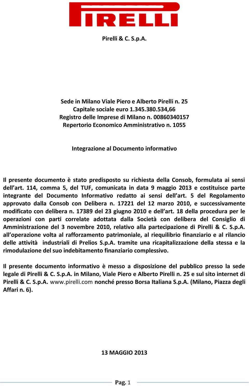 114, comma 5, del TUF, comunicata in data 9 maggio 2013 e costituisce parte integrante del Documento Informativo redatto ai sensi dell art. 5 del Regolamento approvato dalla Consob con Delibera n.