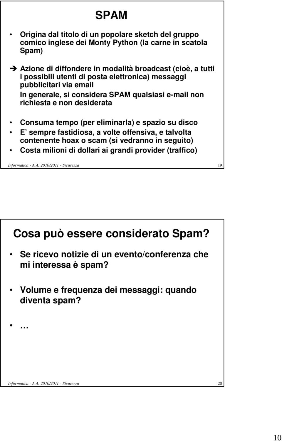 fastidiosa, a volte offensiva, e talvolta contenente hoax o scam (si vedranno in seguito) Costa milioni di dollari ai grandi provider (traffico) Informatica - A.