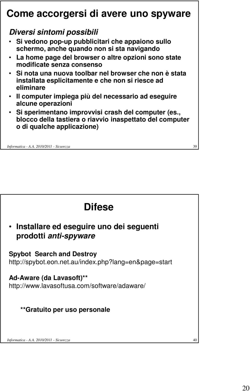 eseguire alcune operazioni Si sperimentano improvvisi crash del computer (es., blocco della tastiera o riavvio inaspettato del computer o di qualche applicazione) Informatica - A.