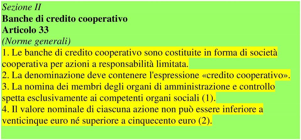 La denominazione deve contenere l'espressione «credito cooperativo». 3.