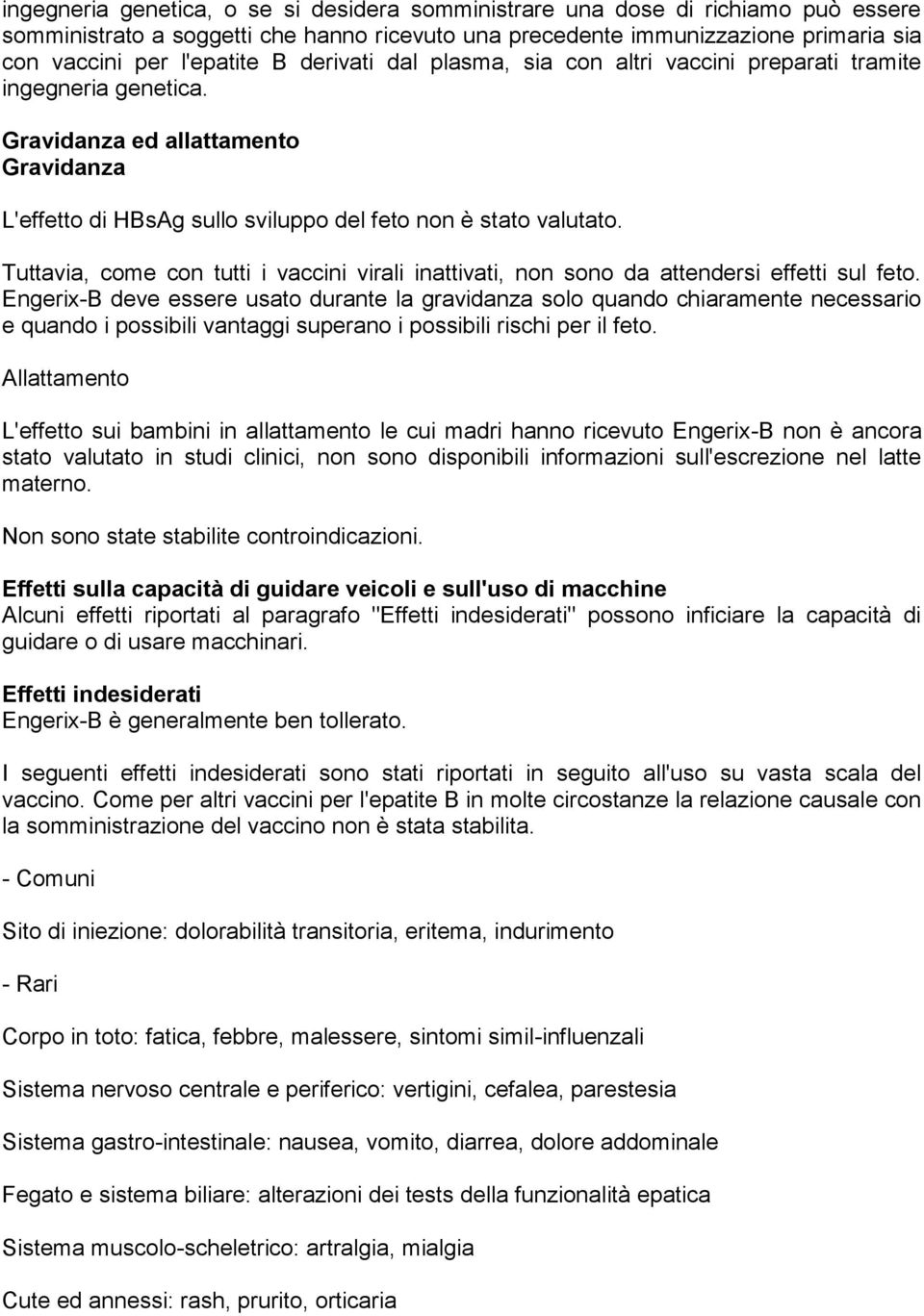 Tuttavia, come con tutti i vaccini virali inattivati, non sono da attendersi effetti sul feto.