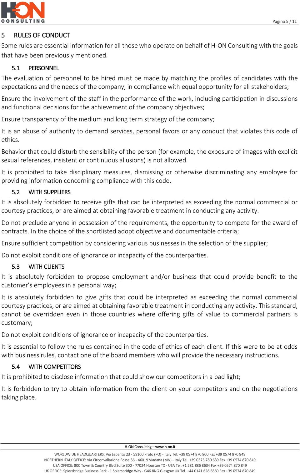 1 PERSONNEL The evaluation of personnel to be hired must be made by matching the profiles of candidates with the expectations and the needs of the company, in compliance with equal opportunity for