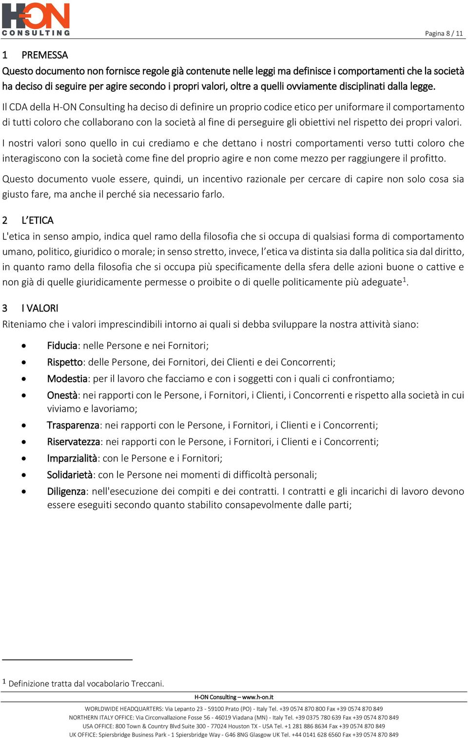 Il CDA della H-ON Consulting ha deciso di definire un proprio codice etico per uniformare il comportamento di tutti coloro che collaborano con la società al fine di perseguire gli obiettivi nel