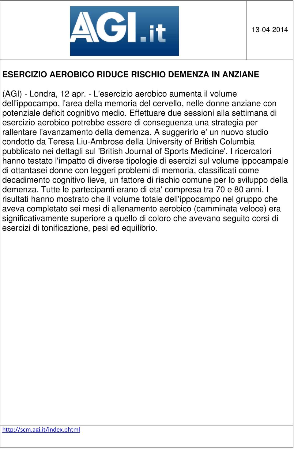 Effettuare due sessioni alla settimana di esercizio aerobico potrebbe essere di conseguenza una strategia per rallentare l'avanzamento della demenza.