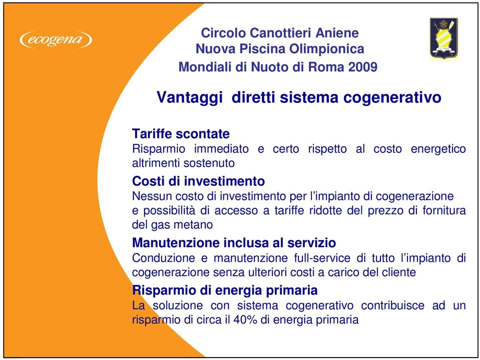 gas metano Manutenzione inclusa al servizio Conduzione e manutenzione full-service di tutto l impianto di cogenerazione senza ulteriori costi a