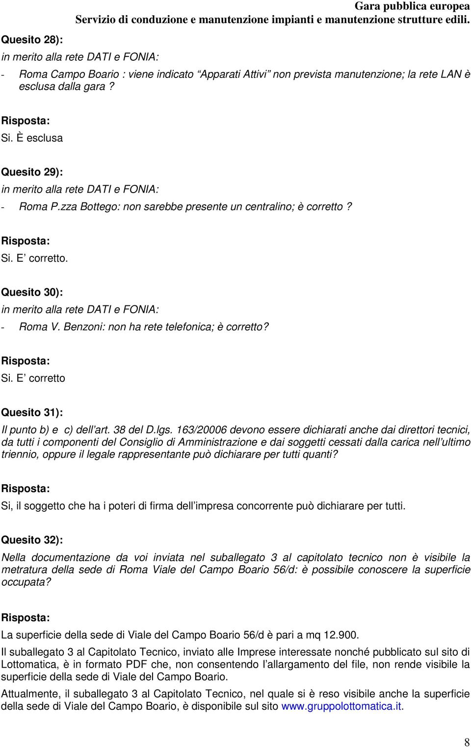 Benzoni: non ha rete telefonica; è corretto? Si. E corretto Quesito 31): Il punto b) e c) dell art. 38 del D.lgs.