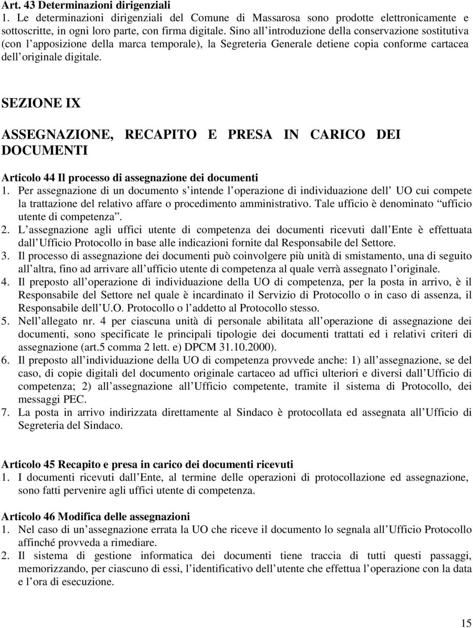 SEZIONE IX ASSEGNAZIONE, RECAPITO E PRESA IN CARICO DEI DOCUMENTI Articolo 44 Il processo di assegnazione dei documenti 1.