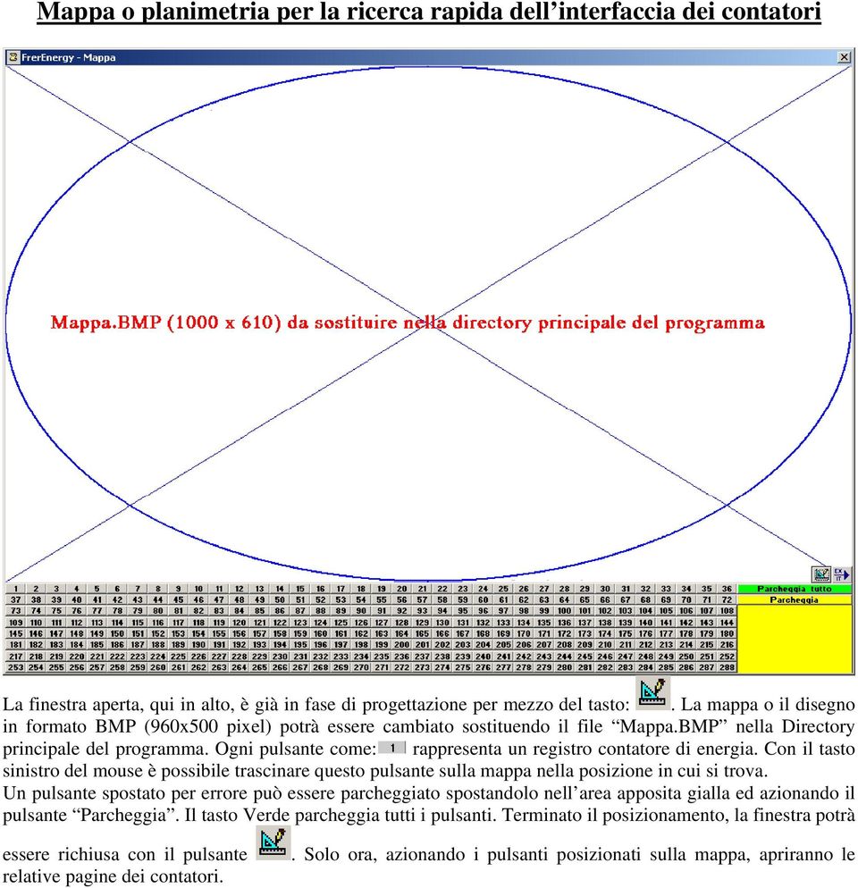 Ogni pulsante come: rappresenta un registro contatore di energia. Con il tasto sinistro del mouse è possibile trascinare questo pulsante sulla mappa nella posizione in cui si trova.