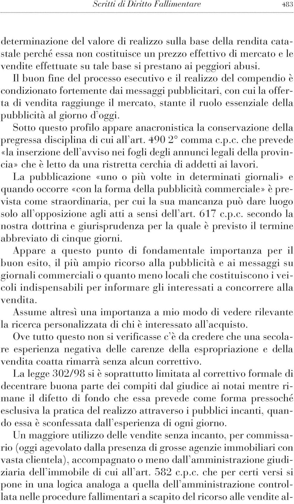 Il buon fine del processo esecutivo e il realizzo del compendio è condizionato fortemente dai messaggi pubblicitari, con cui la offerta di vendita raggiunge il mercato, stante il ruolo essenziale