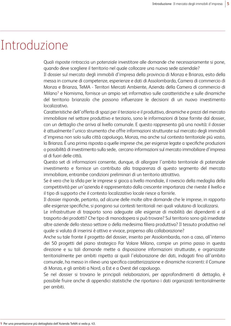 Il dossier sul mercato degli immobili d impresa della provincia di Monza e Brianza, esito della messa in comune di competenze, esperienze e dati di Assolombarda, Camera di commercio di Monza e