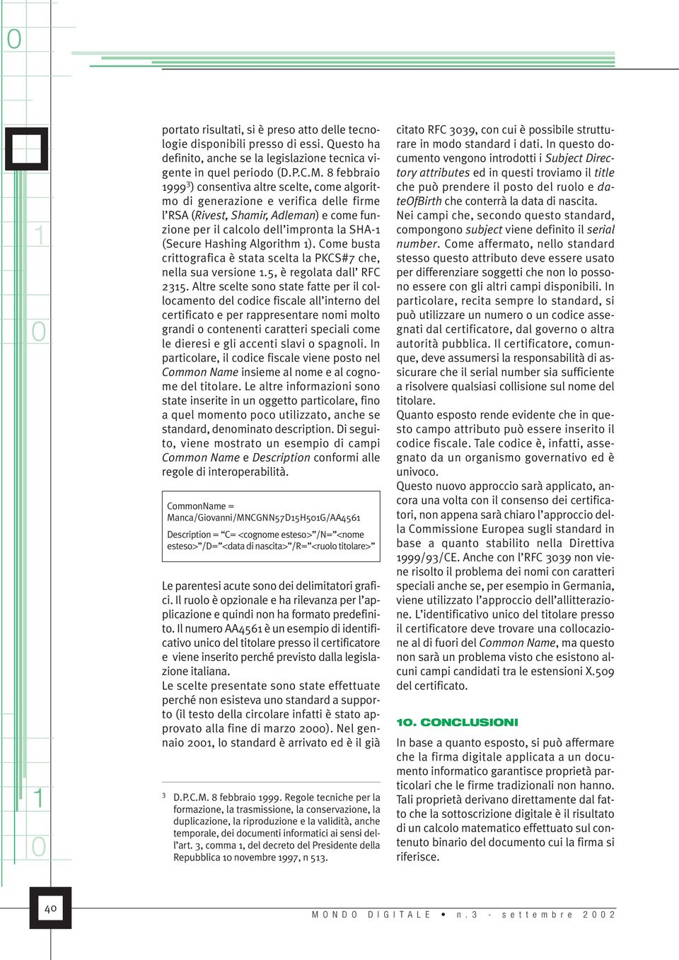 Algorithm ). Come busta crittografica è stata scelta la PKCS#7 che, nella sua versione.5, è regolata dall RFC 235.