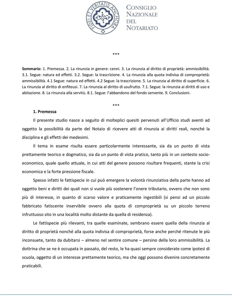 La rinunzia al diritto di enfiteusi. 7. La rinunzia al diritto di usufrutto. 7.1. Segue: la rinunzia ai diritti di uso e abitazione. 8. La rinunzia alla servitù. 8.1. Segue: l abbandono del fondo servente.