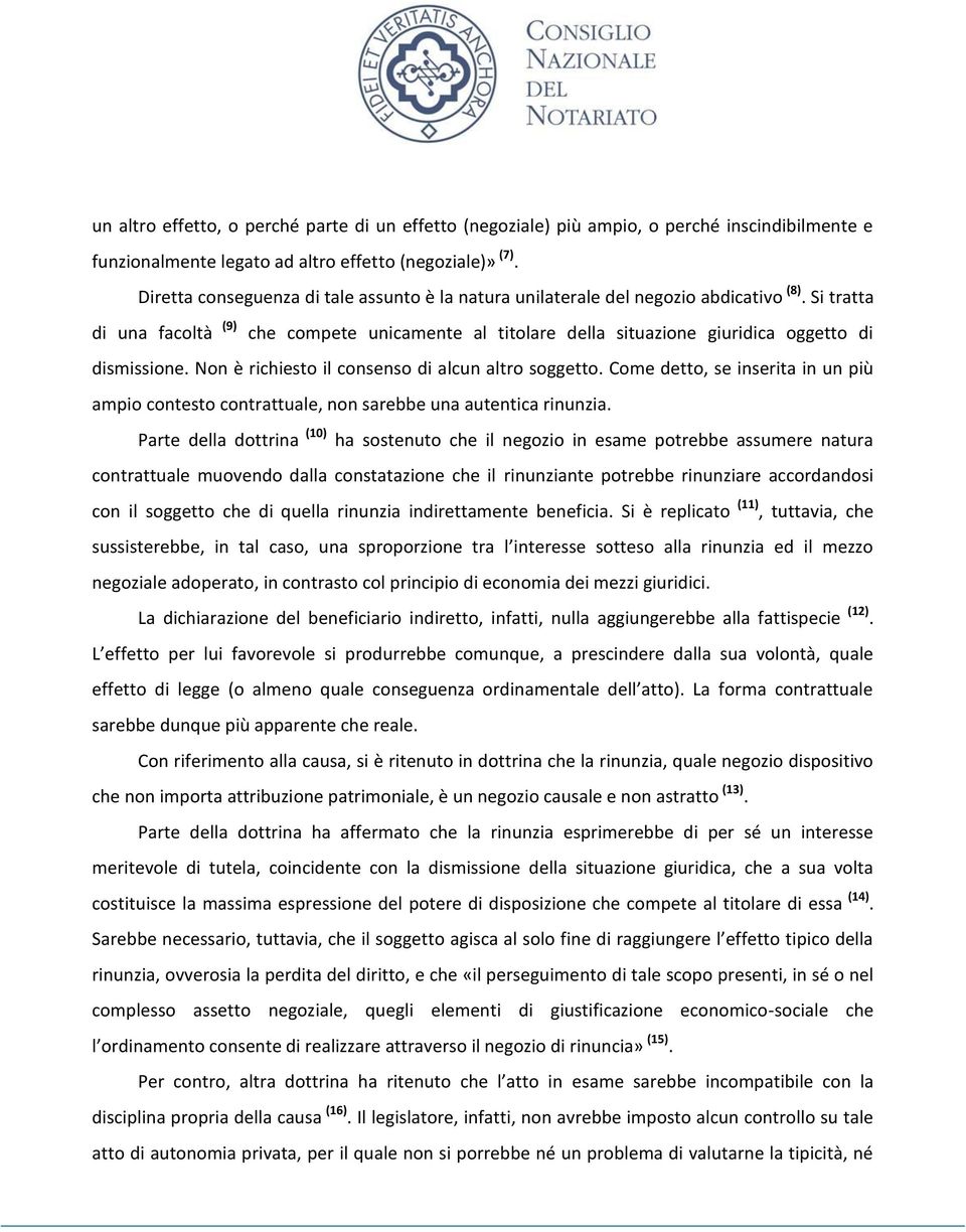 Si tratta di una facoltà (9) che compete unicamente al titolare della situazione giuridica oggetto di dismissione. Non è richiesto il consenso di alcun altro soggetto.