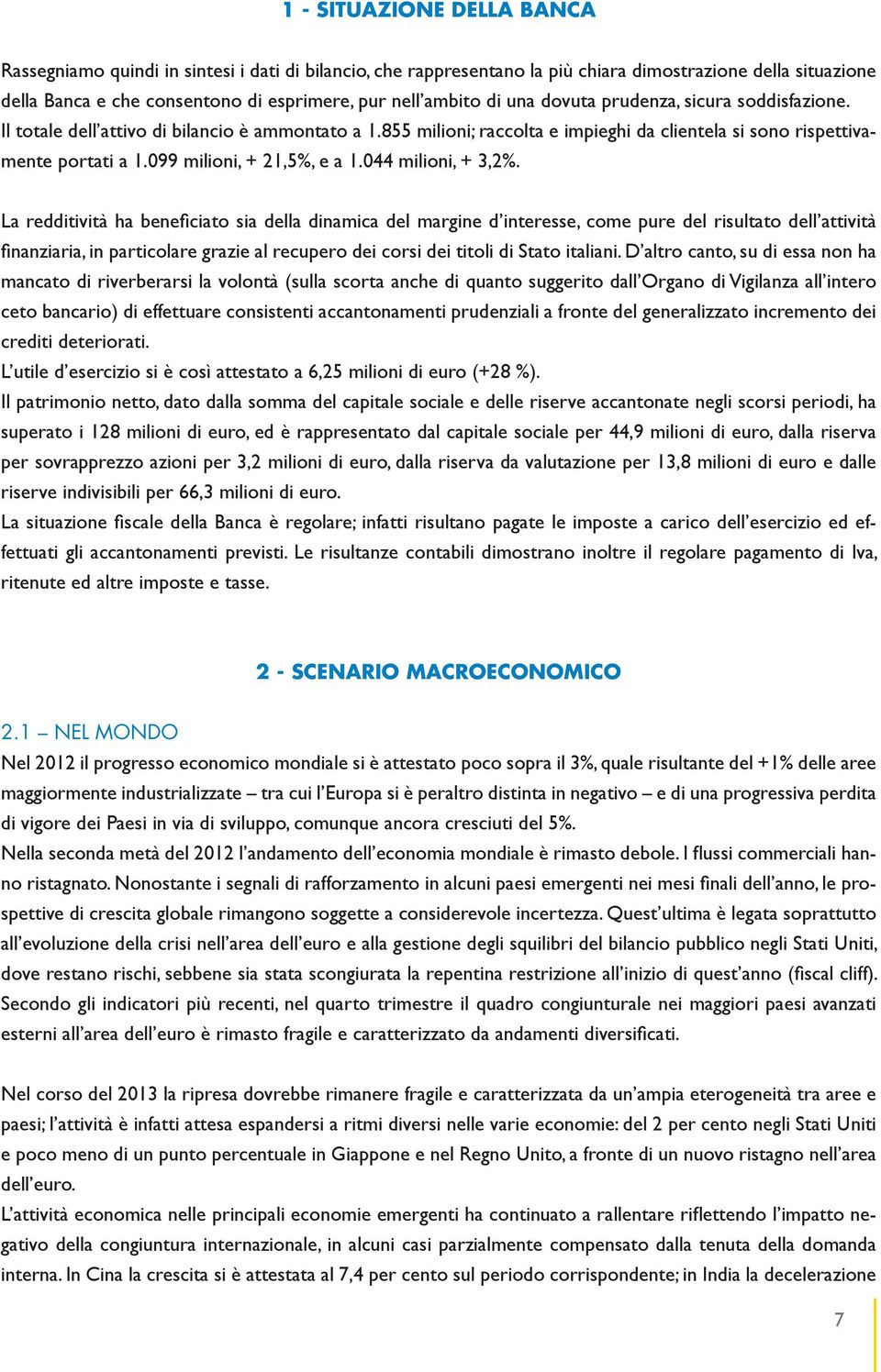 099 milioni, + 21,5%, e a 1.044 milioni, + 3,2%.