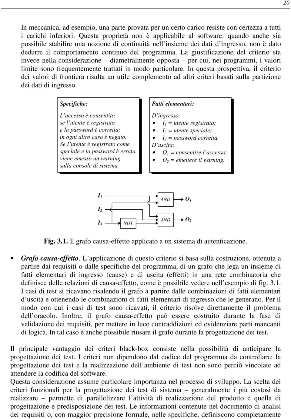 programma. La giustificazione del criterio sta invece nella considerazione diametralmente opposta per cui, nei programmi, i valori limite sono frequentemente trattati in modo particolare.