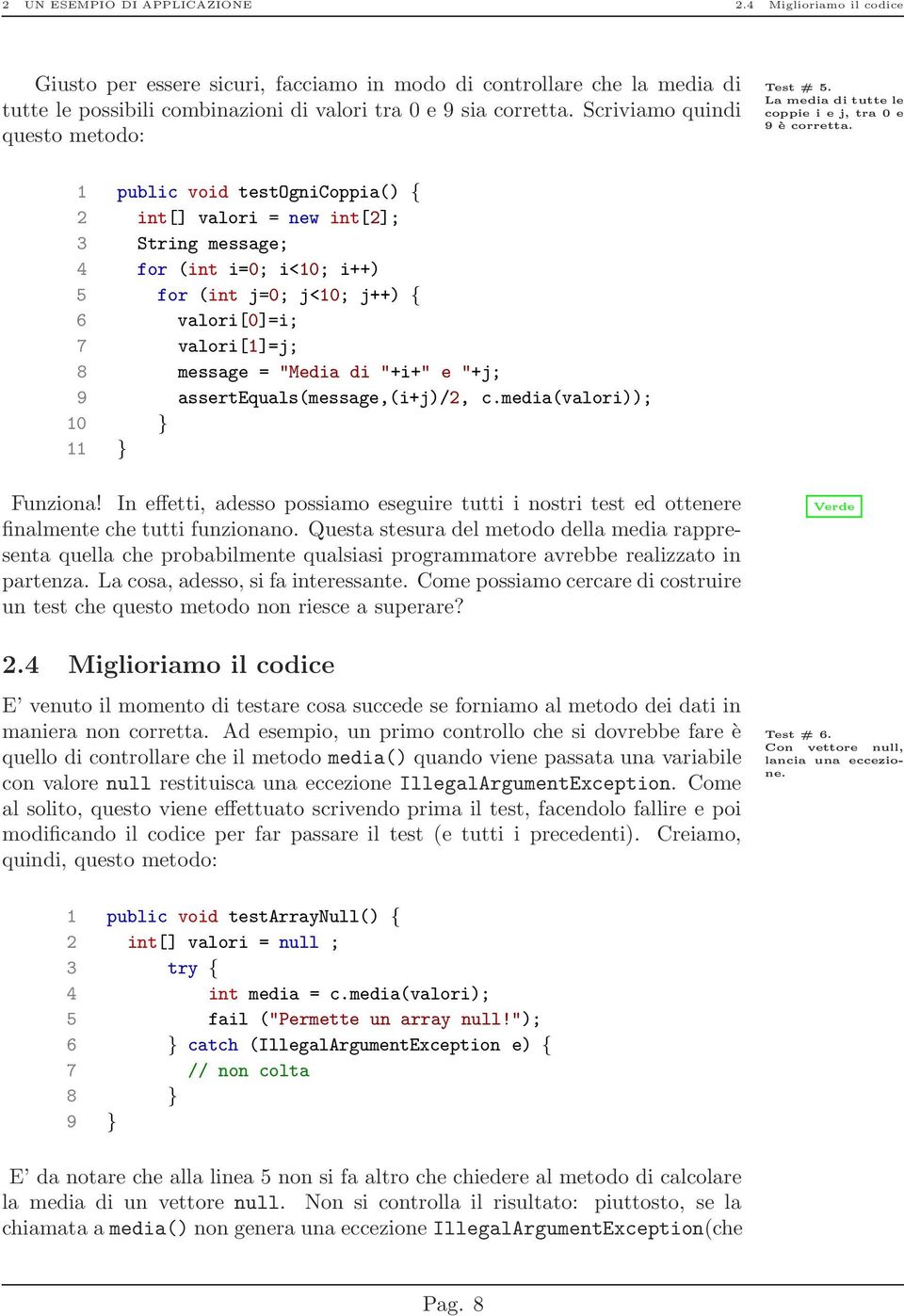 1 public void testognicoppia() { 2 int[] valori = new int[2]; 3 String message; 4 for (int i=0; i<10; i++) 5 for (int j=0; j<10; j++) { 6 valori[0]=i; 7 valori[1]=j; 8 message = "Media di "+i+" e