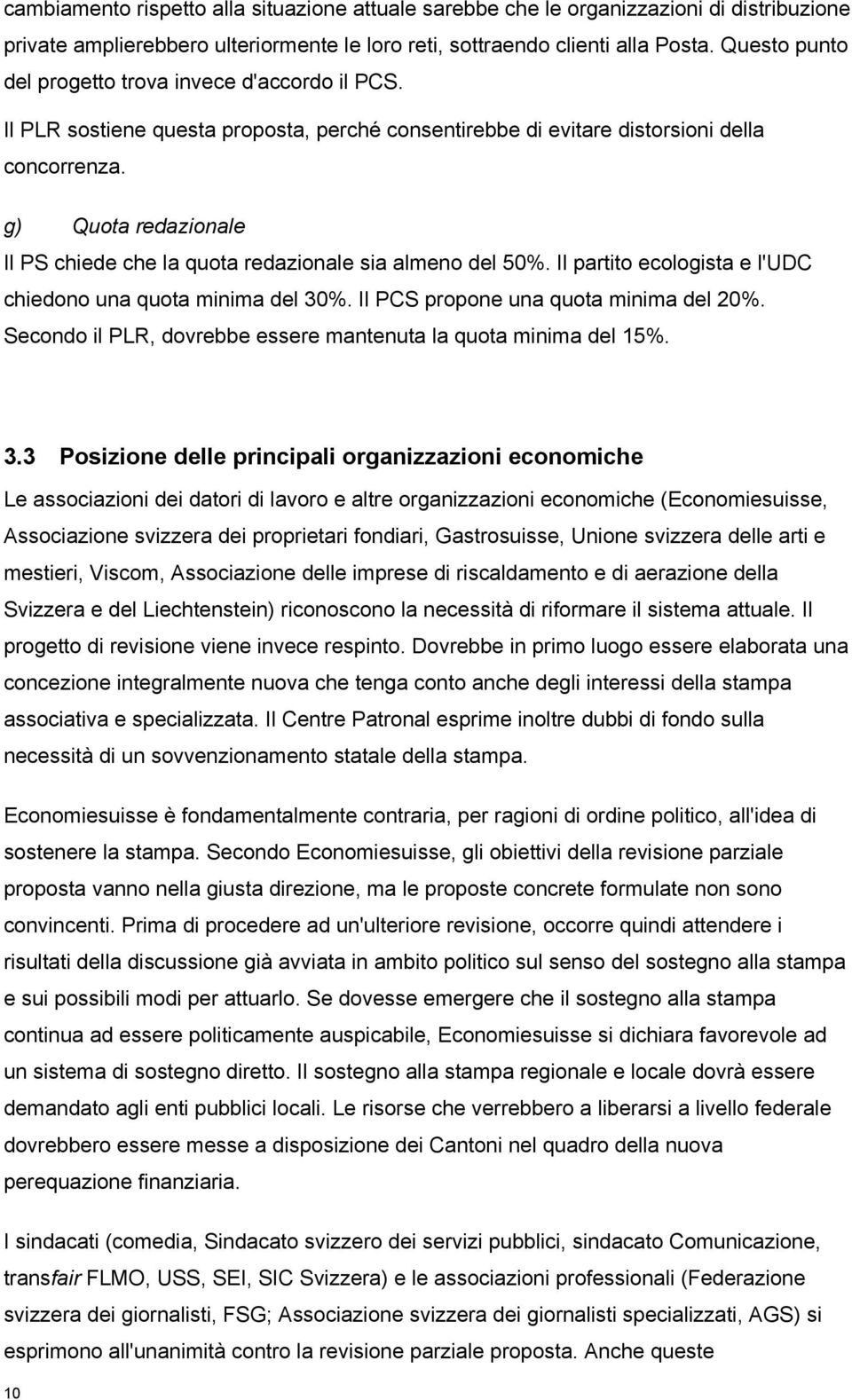 g) Quota redazionale Il PS chiede che la quota redazionale sia almeno del 50%. Il partito ecologista e l'udc chiedono una quota minima del 30%. Il PCS propone una quota minima del 20%.