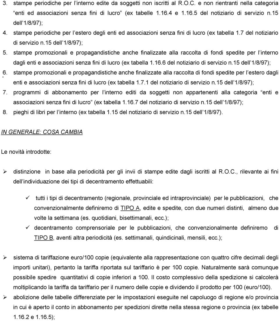 stampe promozionali e propagandistiche anche finalizzate alla raccolta di fondi spedite per l interno dagli enti e associazioni senza fini di lucro (ex tabella 1.16.6 del notiziario di servizio n.