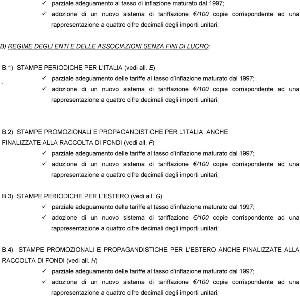 2) STAMPE PROMOZIONALI E PROPAGANDISTICHE PER L ITALIA ANCHE FINALIZZATE ALLA RACCOLTA DI FONDI (vedi all. F) B.