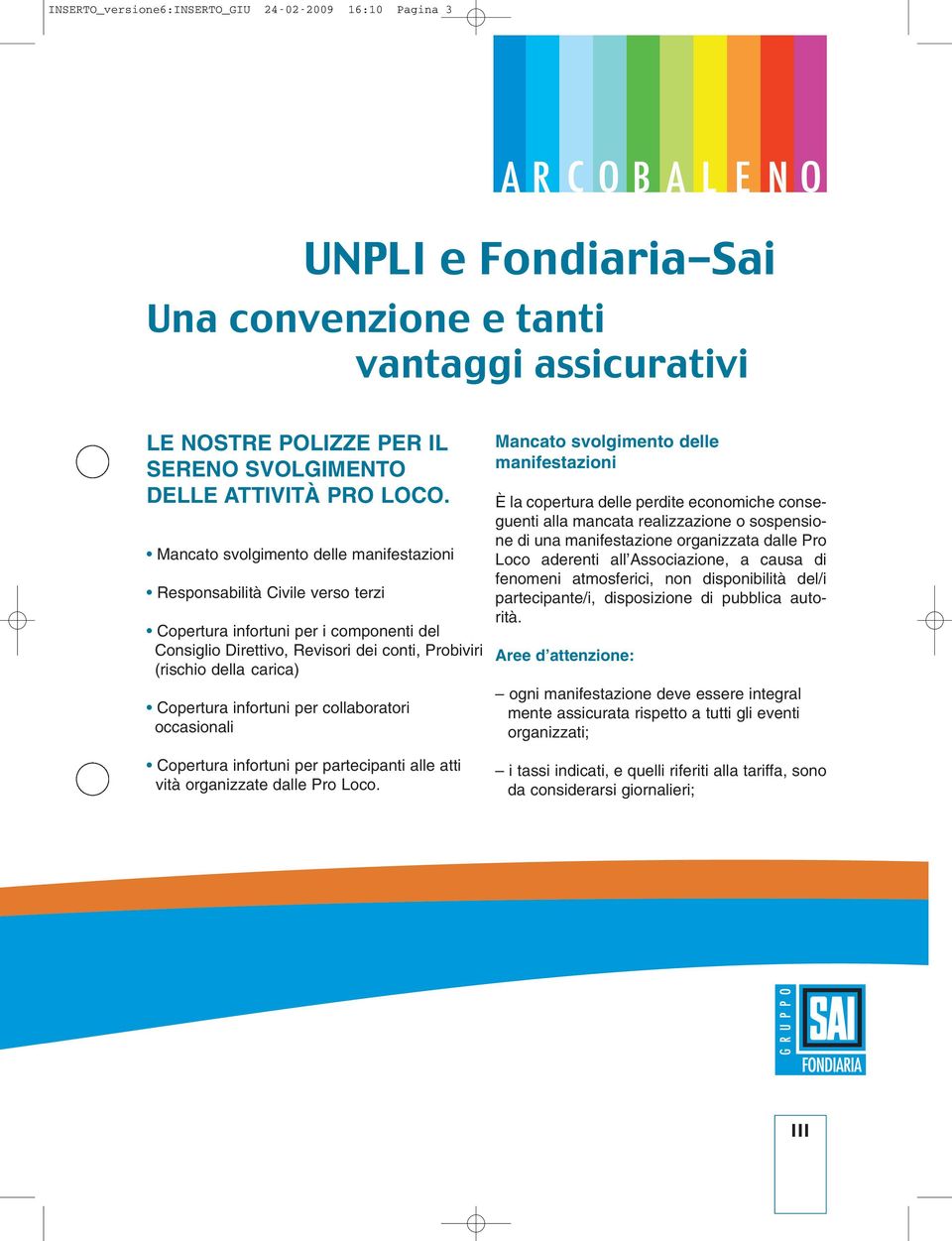 infortuni per collaboratori occasionali Copertura infortuni per partecipanti alle atti vità organizzate dalle Pro Loco.