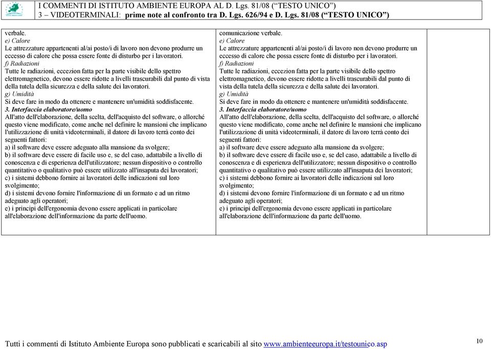 della salute dei lavoratori. g) Umidità Si deve fare in modo da ottenere e mantenere un'umidità soddisfacente. 3.