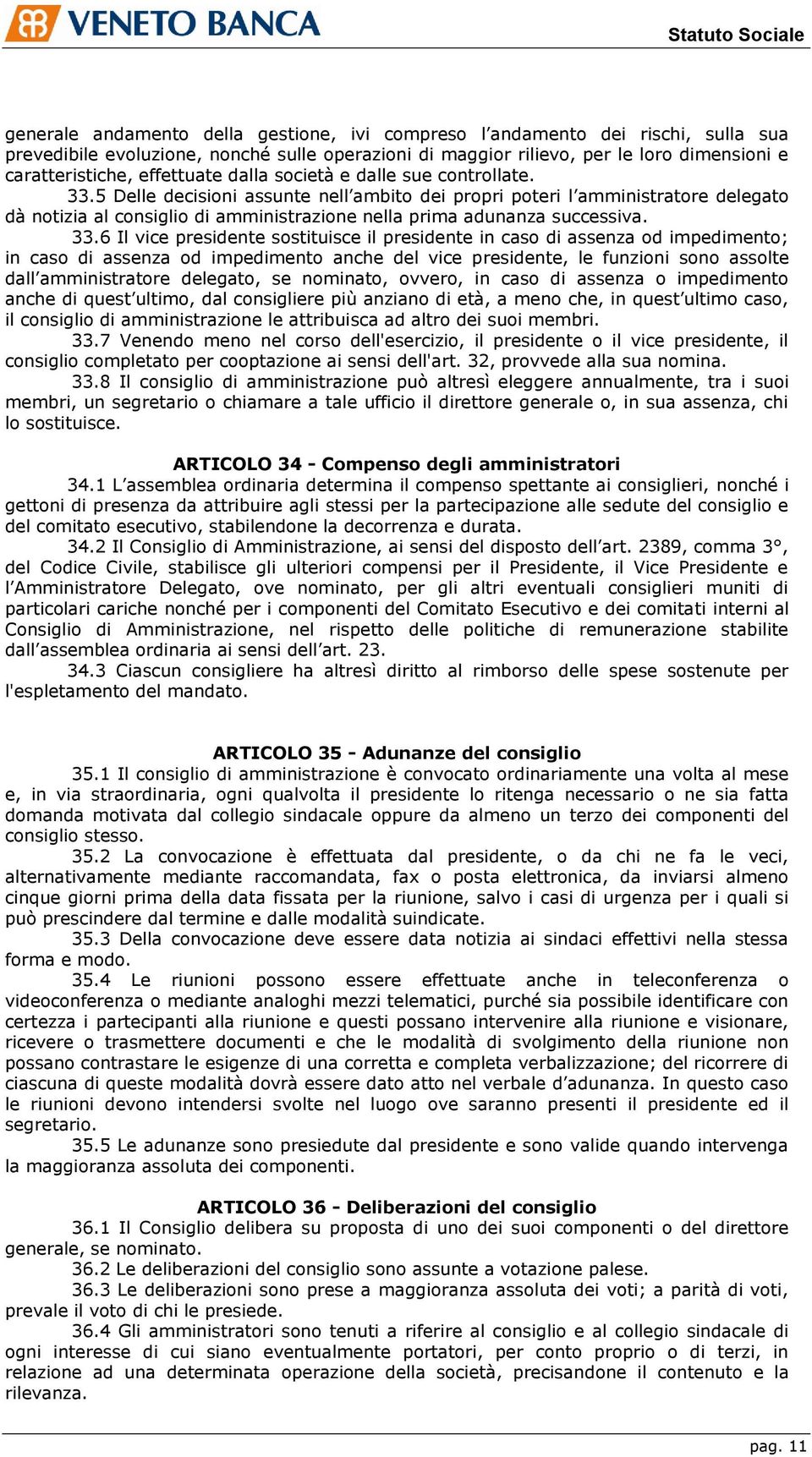 5 Delle decisioni assunte nell ambito dei propri poteri l amministratore delegato dà notizia al consiglio di amministrazione nella prima adunanza successiva. 33.