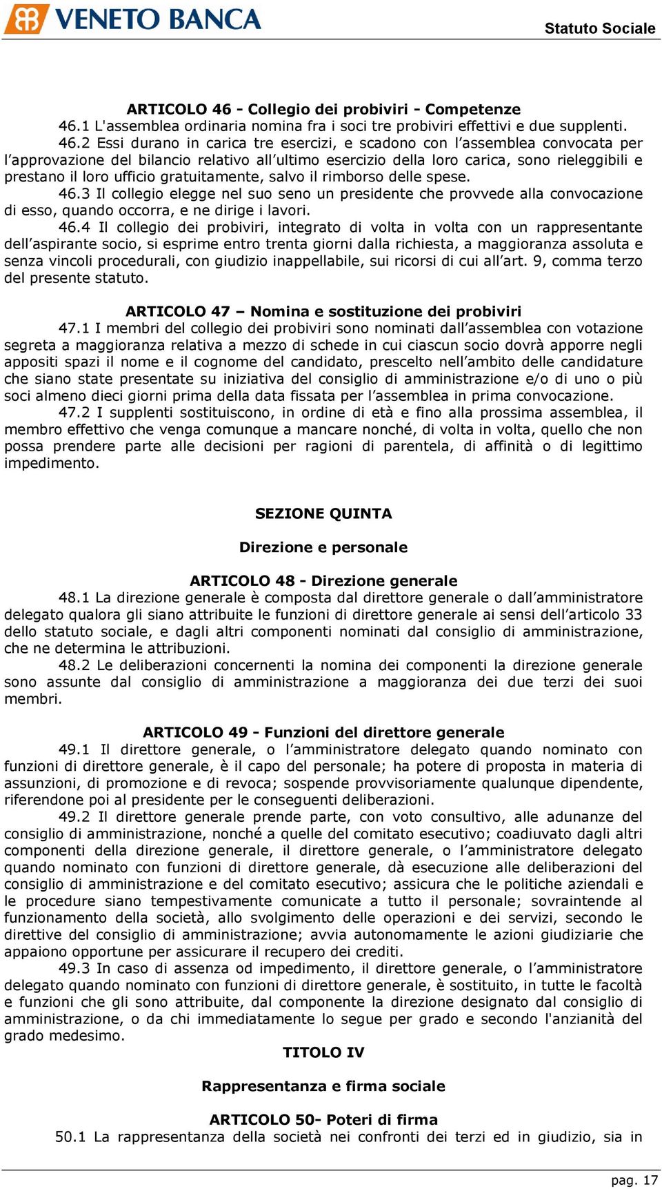 1 L'assemblea ordinaria nomina fra i soci tre probiviri effettivi e due supplenti. 46.