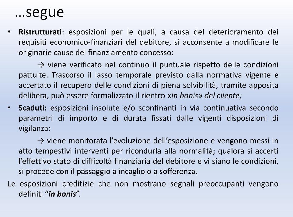 Trascorso il lasso temporale previsto dalla normativa vigente e accertato il recupero delle condizioni di piena solvibilità, tramite apposita delibera, può essere formalizzato il rientro «in bonis»