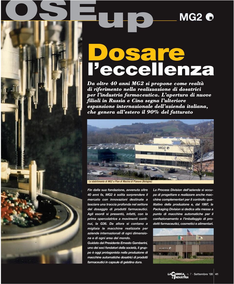 Pianoro (Bologna) Fin dalla sua fondazione, avvenuta oltre 40 anni fa, MG2 è solita sorprendere il mercato con innovazioni destinate a lasciare una traccia profonda nel settore del dosaggio di