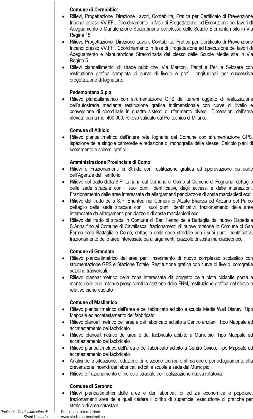 Rilievi, Progettazione, Direzione Lavori, Contabilità, Pratica per Certificato di Prevenzione Incendi presso VV.FF.