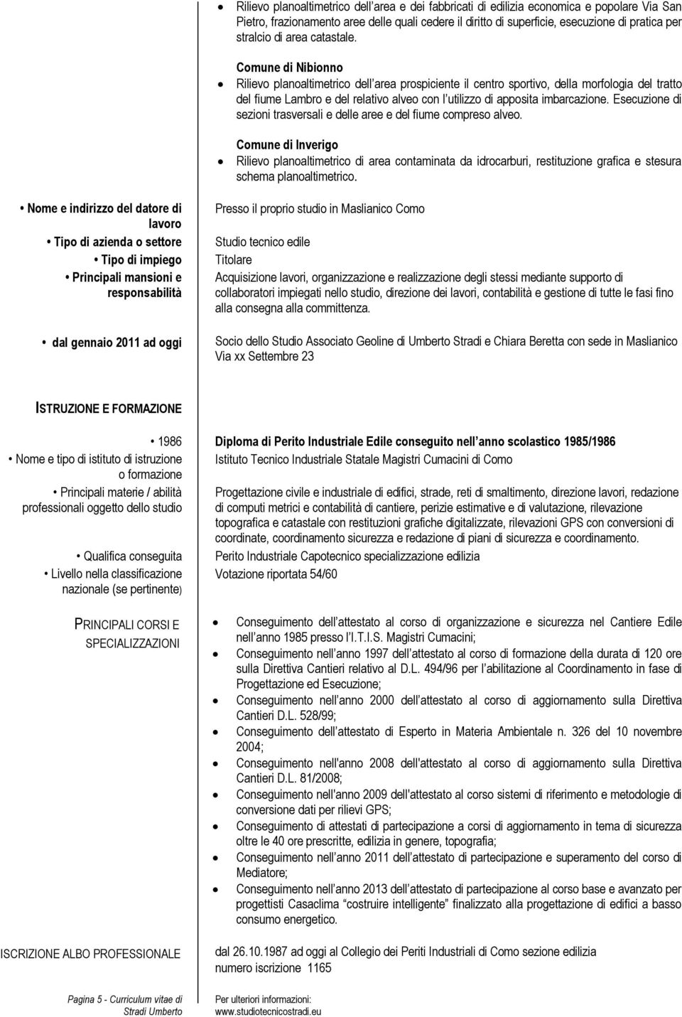 Comune di Nibionno Rilievo planoaltimetrico dell area prospiciente il centro sportivo, della morfologia del tratto del fiume Lambro e del relativo alveo con l utilizzo di apposita imbarcazione.