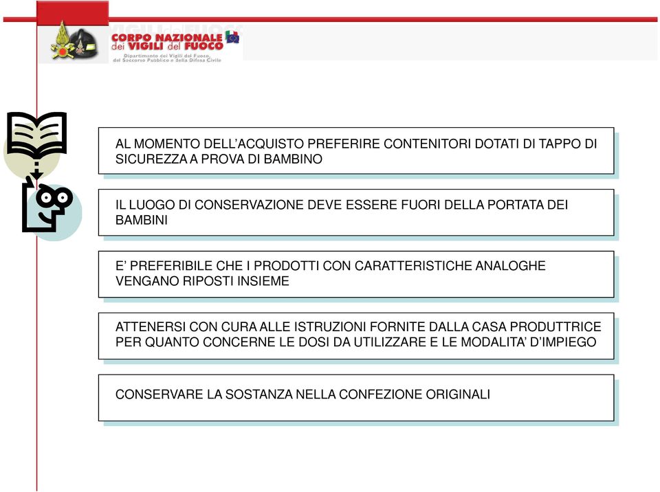 ANALOGHE VENGANO RIPOSTI INSIEME ATTENERSI CON CURA ALLE ISTRUZIONI FORNITE DALLA CASA PRODUTTRICE PER