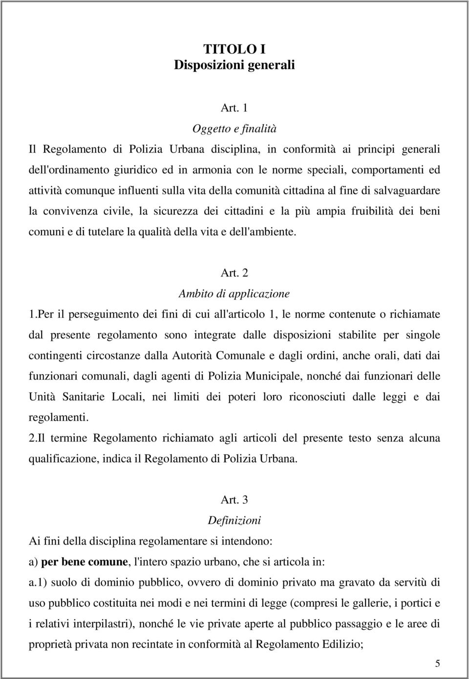 influenti sulla vita della comunità cittadina al fine di salvaguardare la convivenza civile, la sicurezza dei cittadini e la più ampia fruibilità dei beni comuni e di tutelare la qualità della vita e