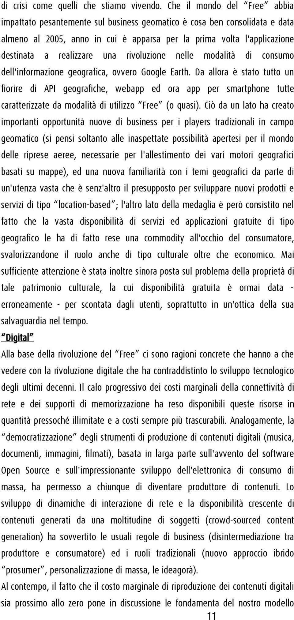 una rivoluzione nelle modalità di consumo dell'informazione geografica, ovvero Google Earth.