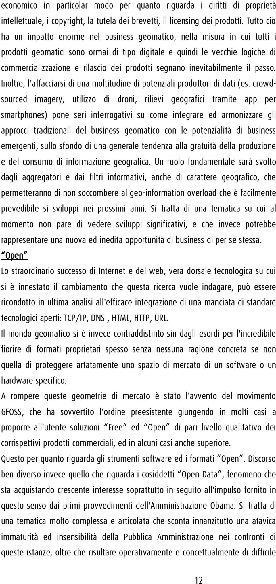 prodotti segnano inevitabilmente il passo. Inoltre, l'affacciarsi di una moltitudine di potenziali produttori di dati (es.