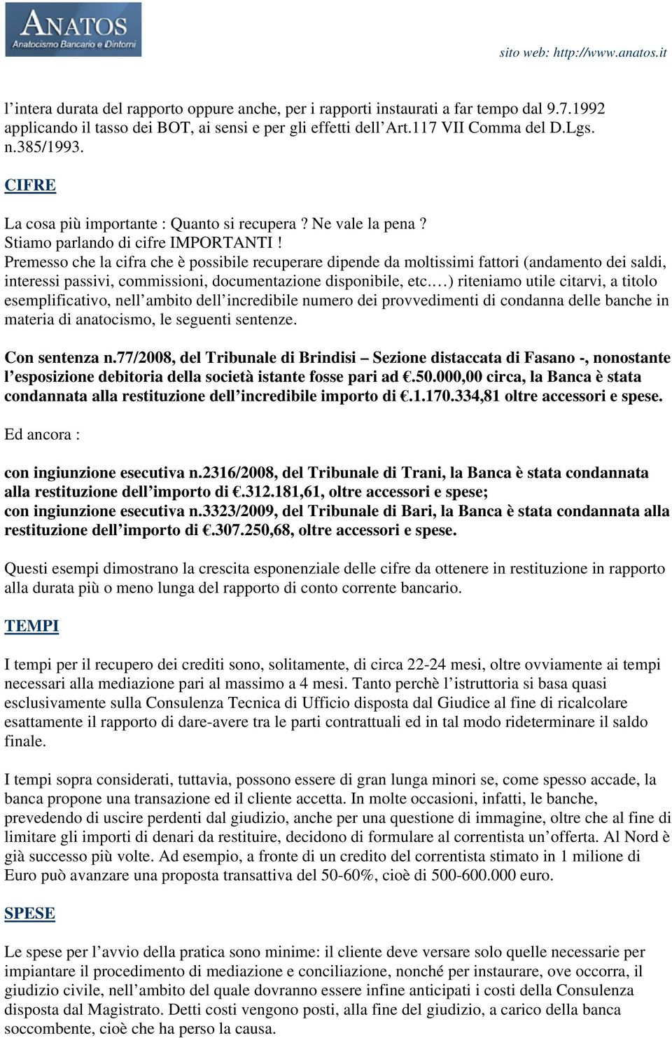 Premesso che la cifra che è possibile recuperare dipende da moltissimi fattori (andamento dei saldi, interessi passivi, commissioni, documentazione disponibile, etc.