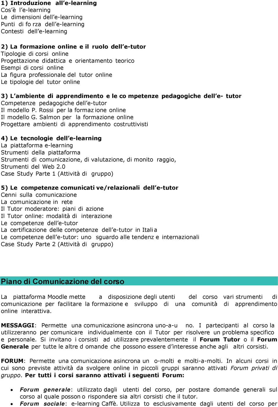 mpetenze pedagogiche dell e- tutor Competenze pedagogiche dell e-tutor Il modello P. Rossi per la formaz ione online Il modello G.