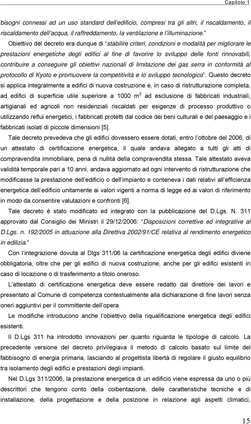 contribuire a conseguire gli obiettivi nazionali di limitazione dei gas serra in conformità al protocollo di Kyoto e promuovere la competitività e lo sviluppo tecnologico.