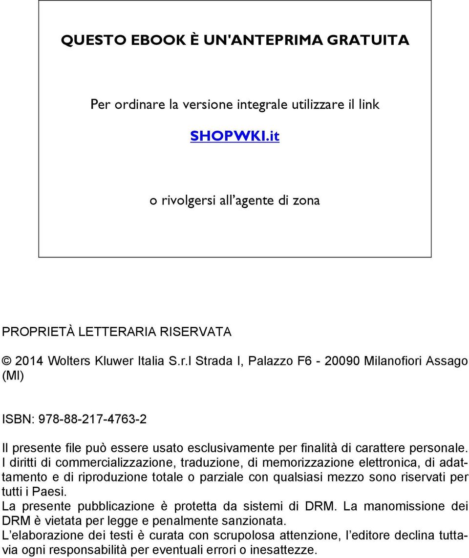 I diritti di commercializzazione, traduzione, di memorizzazione elettronica, di adattamento e di riproduzione totale o parziale con qualsiasi mezzo sono riservati per tutti i Paesi.