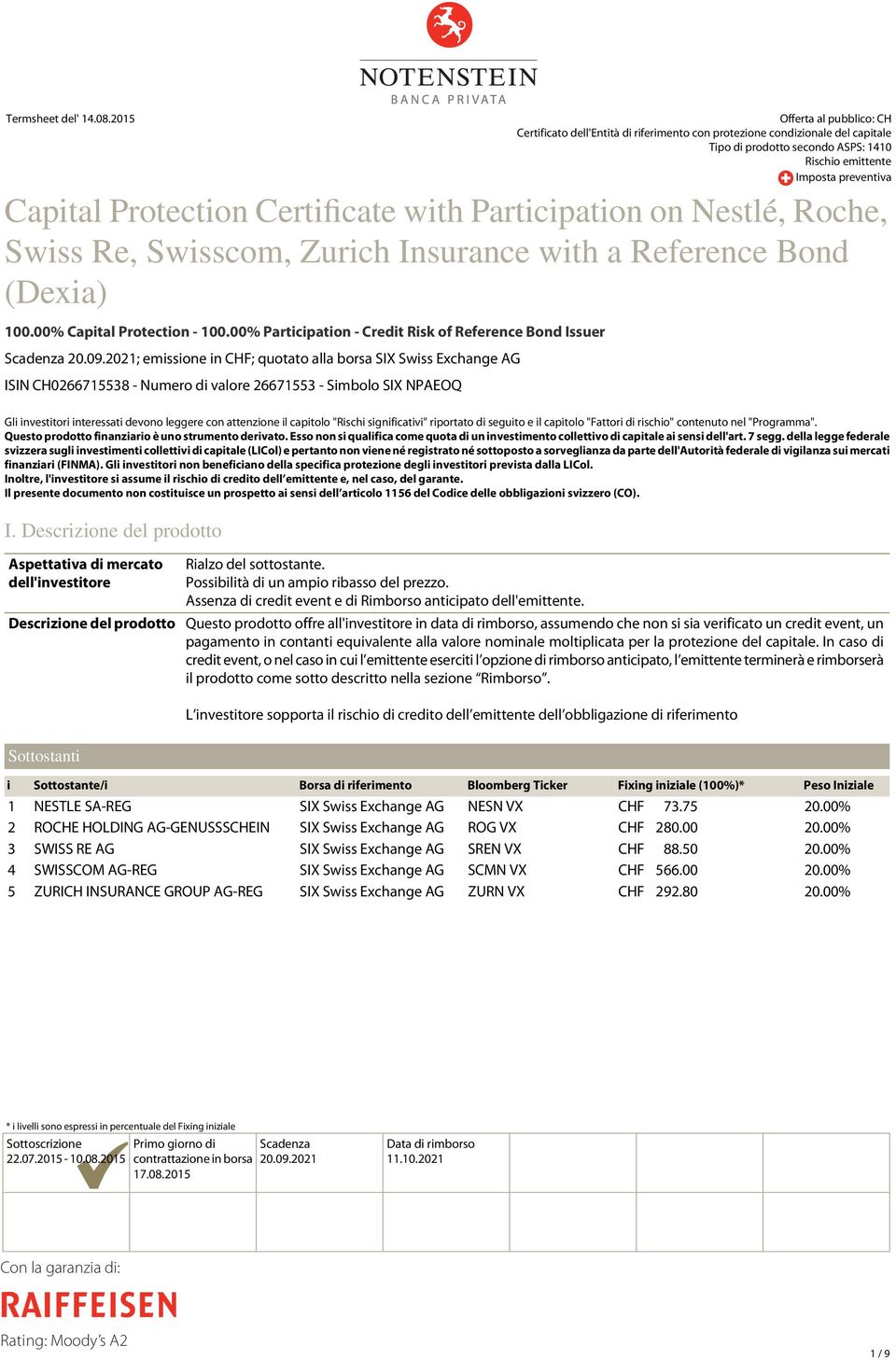 2021; emissione in CHF; quotato alla borsa SIX Swiss Exchange AG ISIN CH0266715538 - Numero di valore 26671553 - Simbolo SIX NPAEOQ Offerta al pubblico: CH Certificato dell'entità di riferimento con