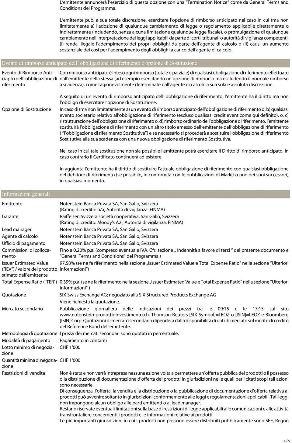 direttamente o indirettamente (includendo, senza alcuna limitazione qualunque legge fiscale), o promulgazione di qualunque cambiamento nell interpretazione dei leggi applicabili da parte di corti,