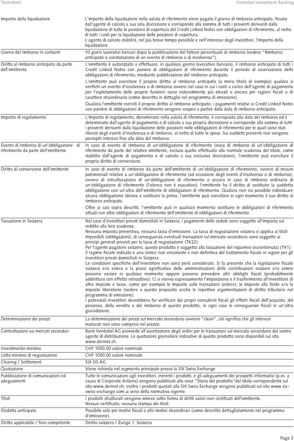 Settlement Quotazione Pubblicazione di comunicazioni ed adeguamenti Titoli Disdetta anticipata Diritto applicabile / foro competente L'importo della liquidazione nella valuta di riferimento viene