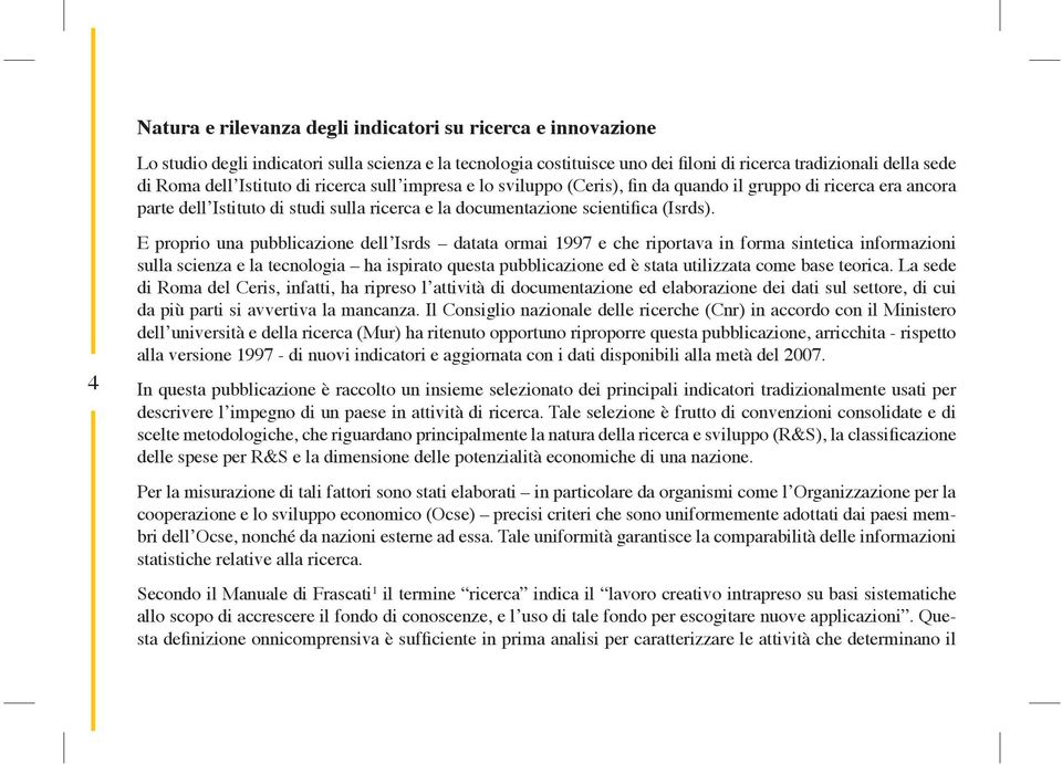 E proprio una pubblicazione dell Isrds datata ormai 1997 e che riportava in forma sintetica informazioni sulla scienza e la tecnologia ha ispirato questa pubblicazione ed è stata utilizzata come base