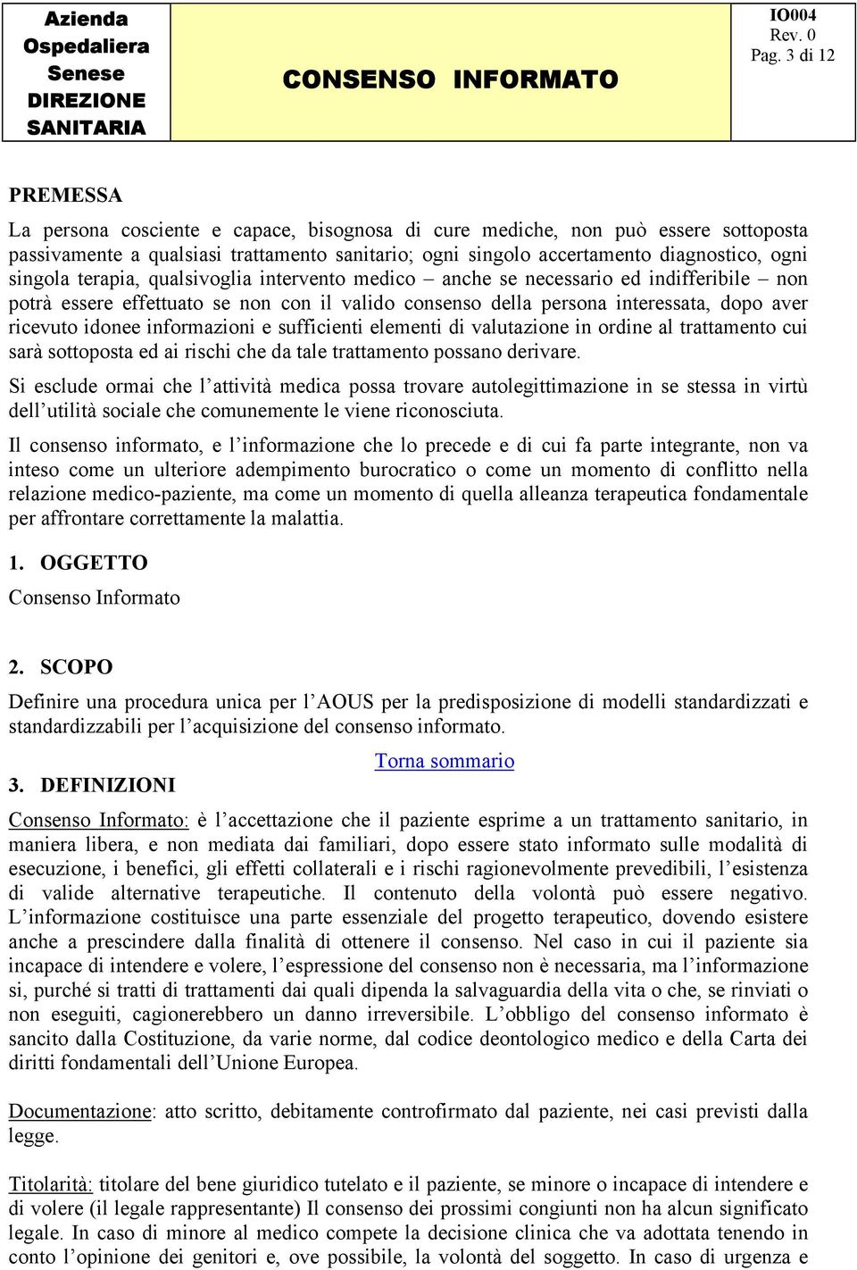 informazioni e sufficienti elementi di valutazione in ordine al trattamento cui sarà sottoposta ed ai rischi che da tale trattamento possano derivare.