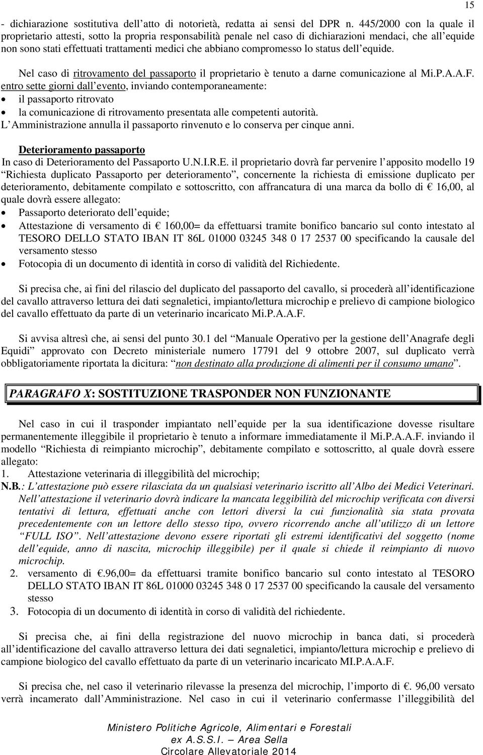 compromesso lo status dell equide. Nel caso di ritrovamento del passaporto il proprietario è tenuto a darne comunicazione al Mi.P.A.A.F.